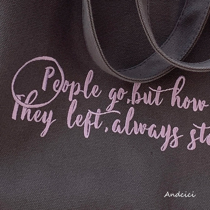 People Go But How They Left Always Stay Canvas Tote Bag with Zip